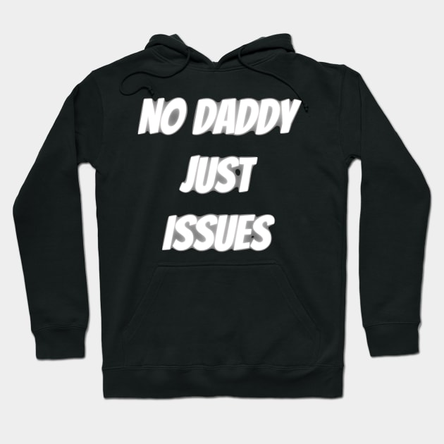 no daddy just issues Hoodie by mdr design